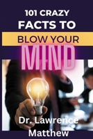 101 Crazy Facts to Blow Your Mind B0BJ86TCPN Book Cover