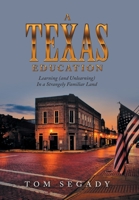 A Texas Education: Learning and Unlearning in a Strangely Familiar Land 1663235473 Book Cover