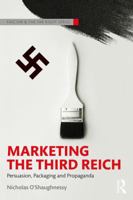Marketing the Third Reich: Persuasion, Packaging and Propaganda 1138060585 Book Cover
