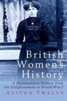 British Women's History: A Documentary History from the Enlightenment to World War I (International Library of Historical Studies) 135017386X Book Cover