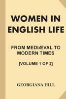 Women in English Life From Mediæval To Modern Times: Volume 1 1357415192 Book Cover