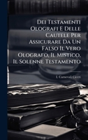 Dei Testamenti Olografi E Delle Cautele Per Assicurare Da Un Falso Il Vero Olografo, Il Mistico, Il Solenne Testamento (Italian Edition) 1024563731 Book Cover