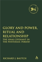 Glory and Power, Ritual and Relationship: The Sinai Covenant in the Postexilic Period (Library of Hebrew Bible/Old Testament Studies) 056769206X Book Cover