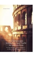 Das Kolosseum: Architektur und Macht im antiken Rom: Von der Kaiserzeit bis zur Moderne - ein Bauwerk im Wandel der Zeiten (German Edition) 3384425138 Book Cover