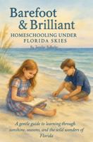 Barefoot & Brilliant: Homeschooling Under Florida Skies B0FHFS2M9P Book Cover