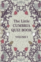 The Little Cumbria Quiz Book: Volume 1 095766091X Book Cover