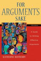 For Argument's Sake: A Guide to Writing Effective Arguments 0618917950 Book Cover