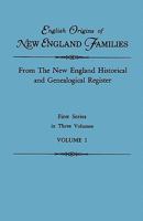 English Origins of New England Families. from the New England Historical and Genealogical Register. First Series, in Three Volumes. Volume I 0806310588 Book Cover