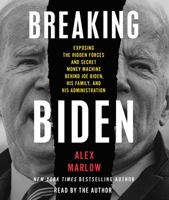 Breaking Biden: Exposing the Hidden Forces and Secret Money Machine Behind Joe Biden, His Family, and His Administration 1668023008 Book Cover
