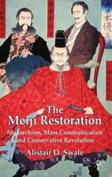 The Meiji Restoration: Monarchism, Mass Communication and Conservative Revolution 134936925X Book Cover