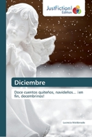 Diciembre: Doce cuentos quiteños, navideños... ¡en fin, decembrinos! 6139422639 Book Cover