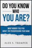 Do you know who you are?: What Nobody Told You About the Person Behind Your Name B0HDQZN293 Book Cover