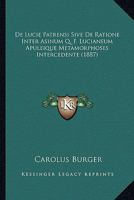De Lucie Patrensi Sive De Ratione Inter Asinum Q. F. Lucianeum Apuleique Metamorphoses Intercedente (1887) 1161046119 Book Cover