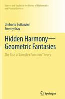 Hidden Harmony Geometric Fantasies: The Rise of Complex Function Theory 1461457246 Book Cover