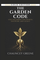 The Garden Code: God’s Blueprint for Growth, Discipline, and Legacy B0GKPY9HQQ Book Cover