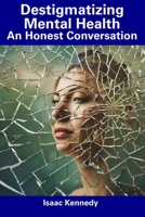 Destigmatizing Mental Health: An Honest Conversation B0CFCYXNKB Book Cover