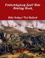 Fredericksburg Staff Ride: Briefing Book [Illustrated Edition] 1105051684 Book Cover
