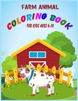 Farm Animal Coloring Book for Kids Ages 6-10: Fun Learning and Coloring Book For Kids, Cute Cows, Dogs, Horses, Goats, Ducks, Chicken And More 1674021356 Book Cover