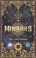 Mensajes del universo: Respuestas canalizadas para encontrar claridad y tomar decisiones - Oráculo de la sabiduría para guiarte en tu día a día (Spanish Edition) B0F4RJ8YC4 Book Cover