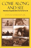 Come Along and See: What Some Young Men Did in '48, '49, '50, '51, '52 1493179411 Book Cover