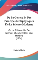 De La Genese Et Des Principes Metaphysiques De La Science Moderne: Ou La Philosophie Des Sciences Cherchee Dans Laur Histoire (1856) 1274155754 Book Cover