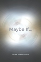 Maybe If... 1649571615 Book Cover