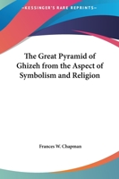 The Great Pyramid of Ghizeh from the Aspect of Symbolism and Religion 0766100839 Book Cover