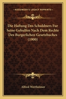 Die Haftung Des Schuldners Fur Seine Gehulfen Nach Dem Rechte Des Burgerlichen Gesetzbuches (1900) 1160866554 Book Cover