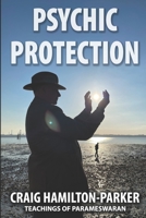 Psychic Protection: -a beginner’s guide to safe mediumship and clearing life’s obstacles. 1501005642 Book Cover