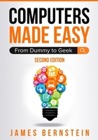 Computers Made Easy: From Dummy To Geek 1983154830 Book Cover