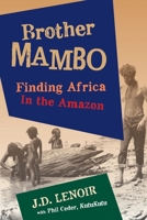 Brother Mambo: Finding Africa in the Amazon 1684338778 Book Cover
