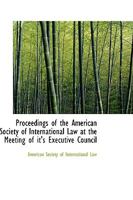 Proceedings of the American Society of International Law at the Meeting of it's Executive Council 055914699X Book Cover