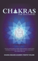 Chacras para principiantes: Desbloquea los Secretos para Sanar con Chacras, Meditaci�n, Mantras, Kundalini, Yoga, Reiki para Llevar una Vida Equilibrada y Libre de Estr�s. 1393891020 Book Cover