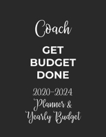 Coach Get Budget Done: 2020 - 2024 Five Year Planner and Yearly Budget for Sport Coach, 60 Months Planner and Calendar, Personal Finance Planner 1692468049 Book Cover