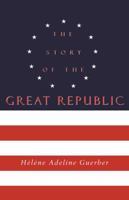 The Story of the Great Republic 1946971510 Book Cover