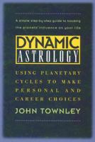 Dynamic Astrology: Using Planetary Cycles to Make Personal and Career Choices 089281568X Book Cover