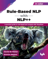 Rule-Based NLP with NLP++: A practical guide to rule-based text analysis with VisualText (English Edition) 9365891981 Book Cover
