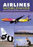 Airlines Worldwide: More Than 300 Airlines Described and Illustrated in Colour 1857801032 Book Cover