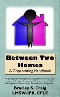 Between Two Homes: A Coparenting Handbook 0692253319 Book Cover