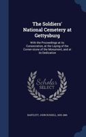 The Soldiers' National Cemetery at Gettysburg: With the Proceedings at Its Consecration, at the Laying of the Corner-Stone of the Monument, and at Its 1376658488 Book Cover