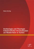 Archaologie Und Theologie Fruhchristlicher Kirchenbauten Am Niederrhein in Xanten 3958506054 Book Cover