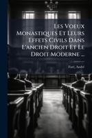 Les Voeux Monastiques Et Leurs Effets Civils Dans L'ancien Droit Et Le Droit Moderne ... 1246414503 Book Cover