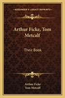 Arthur Ficke, Tom Metcalf: Their Book 0548492859 Book Cover