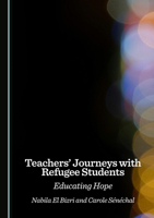 Teachers' Journeys with Refugee Students: Educating Hope 1036455947 Book Cover