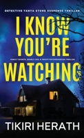 I Know You’re Watching: Family secrets. Deadly lies. A twisty psychological thriller. (Detective Tanya Stone Suspense Thrillers) 1998524043 Book Cover