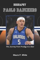 BIOGRAPHY OF PAOLO BANCHERO: The Journey from Prodigy to a Star (Court Kings: The Stories Behind the Stars) B0F3DRKVGX Book Cover