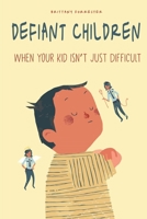 Defiant Children: When your Kid isn't just Difficult 1801580510 Book Cover