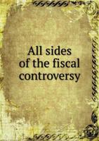 All Sides of the Fiscal Controversy 1014725275 Book Cover