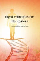 Eight Principles for Happiness: The Beatitudes of Jesus for Today 0359572820 Book Cover