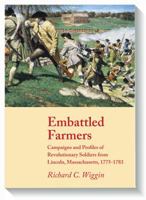 Embattled Farmers : Campaigns and Profiles of Revolutionary Soldiers from Lincoln, Massachusetts, 1775-1783 094485611X Book Cover